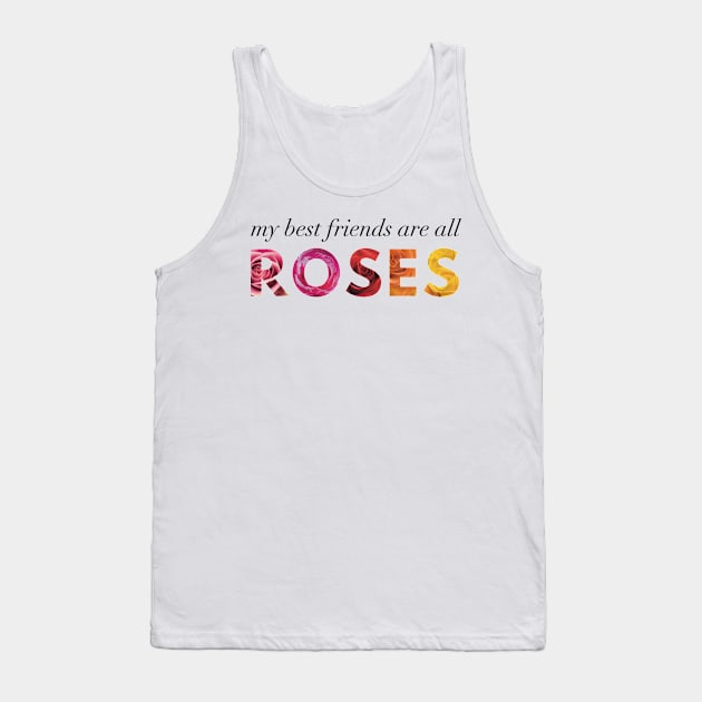 My Best Friends Are All Roses Tank Top by Strong with Purpose